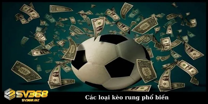 Tìm hiểu kèo rung bóng đá - Cách chơi và kinh nghiệm soi kèo 3 Khám phá các loại kèo cược rung bóng đá phổ biến