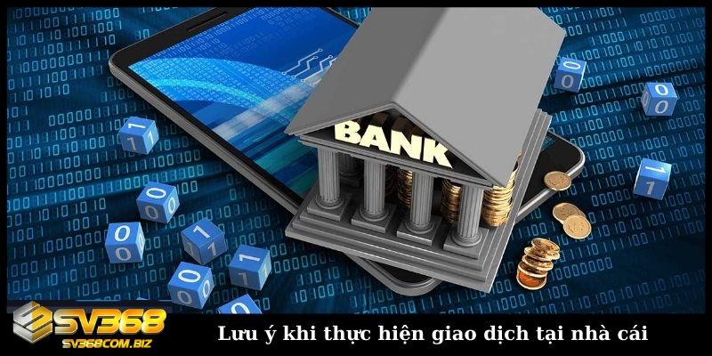 Nạp tiền SV368 với 3 cách cực nhanh gọn và dễ dàng 5 Lưu ý khi thực hiện giao dịch tại nhà cái